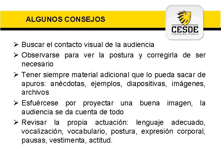 ALGUNOS CONSEJOS Ø Buscar el contacto visual de la audiencia Ø Observarse para ver