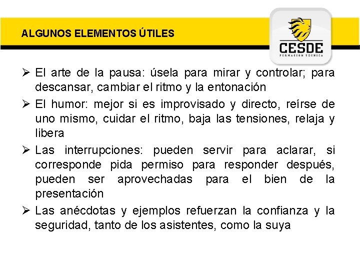 ALGUNOS ELEMENTOS ÚTILES Ø El arte de la pausa: úsela para mirar y controlar;