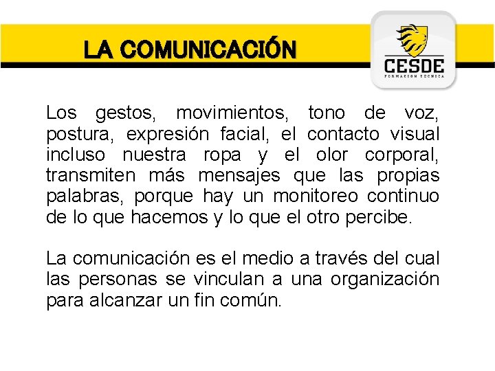 LA COMUNICACIÓN Los gestos, movimientos, tono de voz, postura, expresión facial, el contacto visual