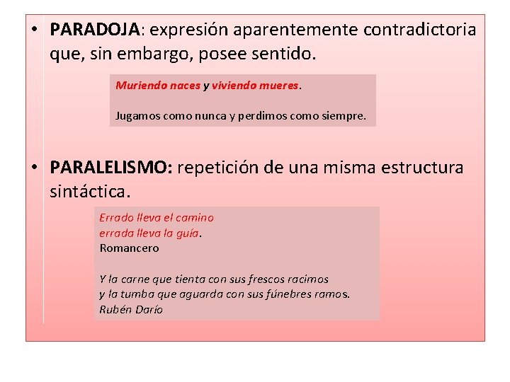  • PARADOJA: expresión aparentemente contradictoria que, sin embargo, posee sentido. Muriendo naces y