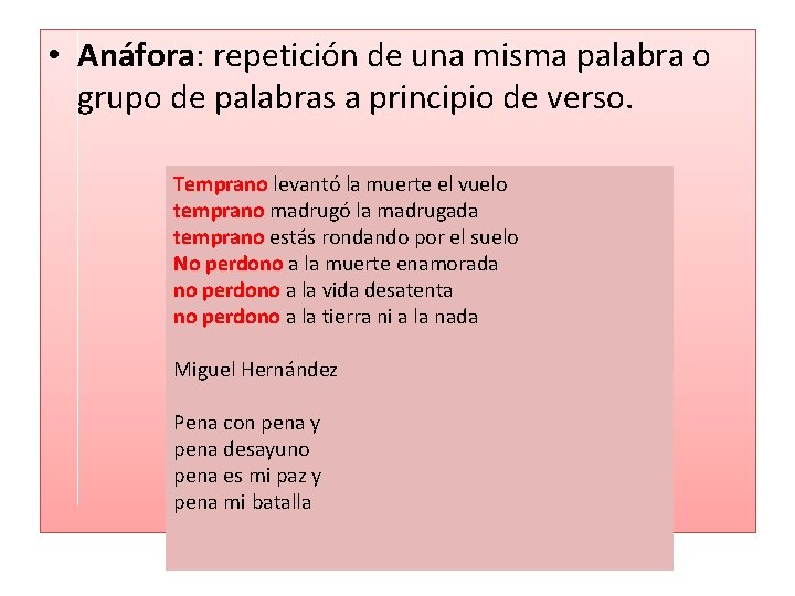  • Anáfora: repetición de una misma palabra o grupo de palabras a principio