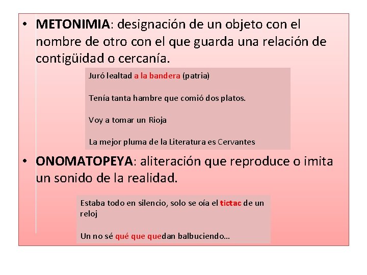  • METONIMIA: designación de un objeto con el nombre de otro con el