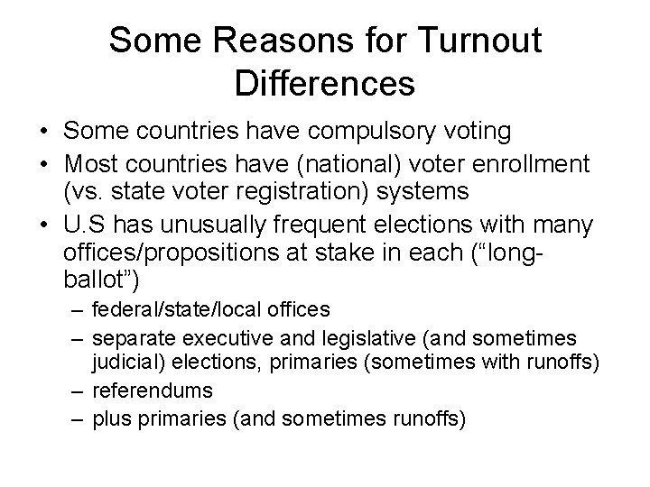 Some Reasons for Turnout Differences • Some countries have compulsory voting • Most countries