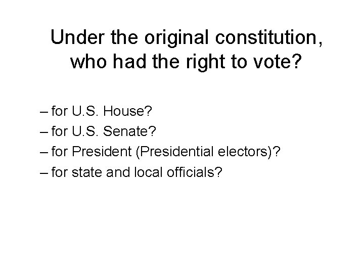 Under the original constitution, who had the right to vote? – for U. S.