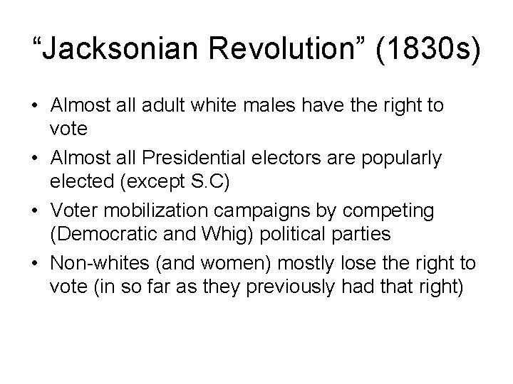 “Jacksonian Revolution” (1830 s) • Almost all adult white males have the right to