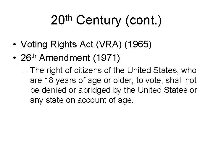 20 th Century (cont. ) • Voting Rights Act (VRA) (1965) • 26 th