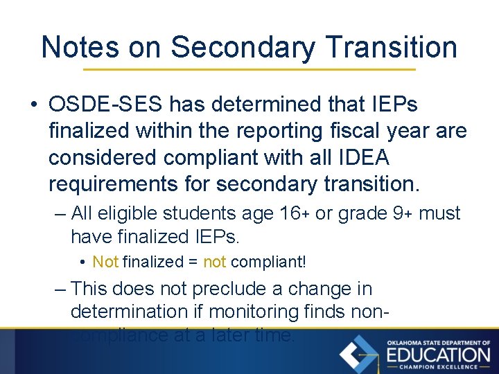 Notes on Secondary Transition • OSDE-SES has determined that IEPs finalized within the reporting