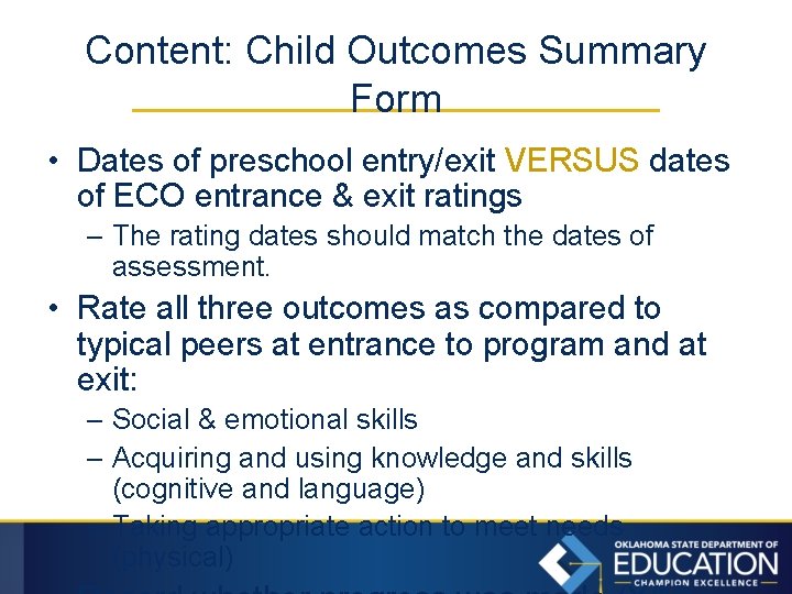 Content: Child Outcomes Summary Form • Dates of preschool entry/exit VERSUS dates of ECO