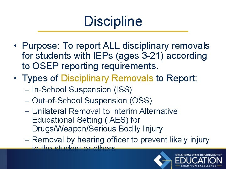 Discipline • Purpose: To report ALL disciplinary removals for students with IEPs (ages 3