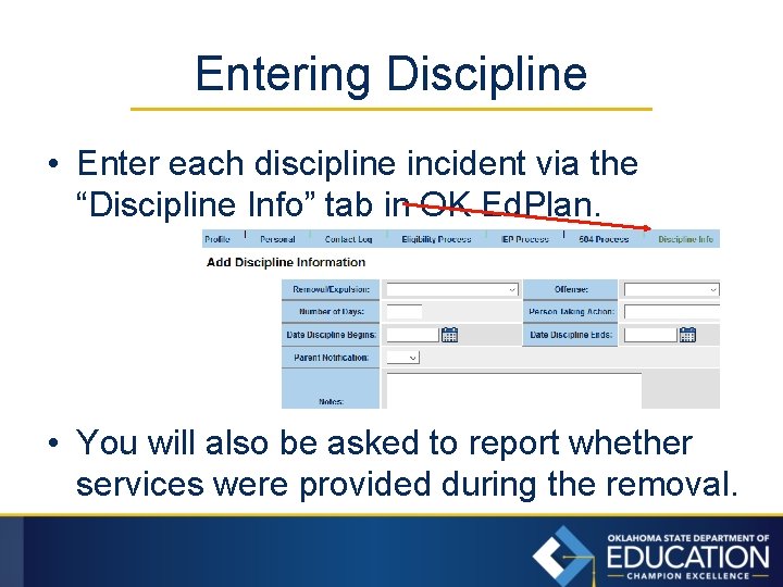 Entering Discipline • Enter each discipline incident via the “Discipline Info” tab in OK