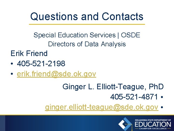 Questions and Contacts Special Education Services | OSDE Directors of Data Analysis Erik Friend