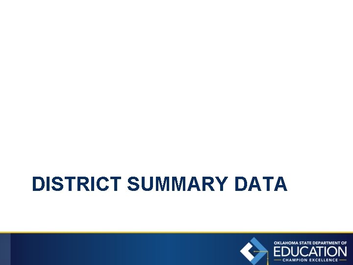 DISTRICT SUMMARY DATA 