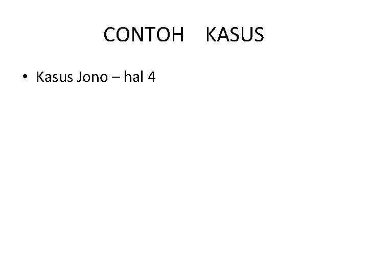 CONTOH KASUS • Kasus Jono – hal 4 CONTOH KASUS • Kasus Jono – hal 4