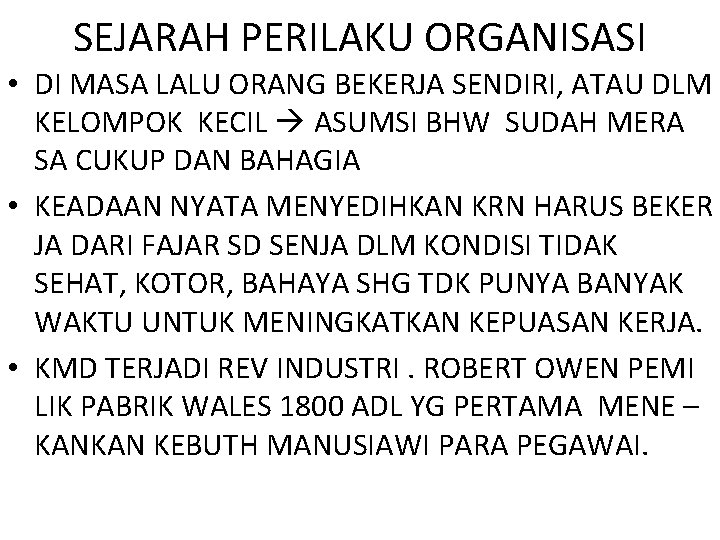 SEJARAH PERILAKU ORGANISASI • DI MASA LALU ORANG BEKERJA SENDIRI, ATAU DLM KELOMPOK KECIL SEJARAH PERILAKU ORGANISASI • DI MASA LALU ORANG BEKERJA SENDIRI, ATAU DLM KELOMPOK KECIL