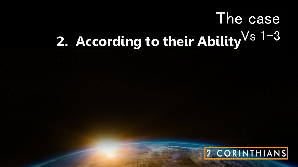 The case Vs 1 -3 2. According to their Ability 