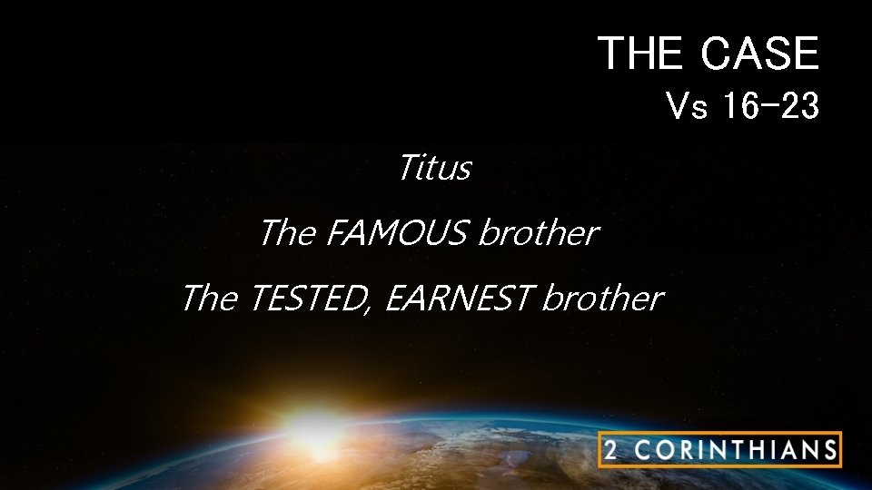 THE CASE Vs 16 -23 Titus The FAMOUS brother The TESTED, EARNEST brother 