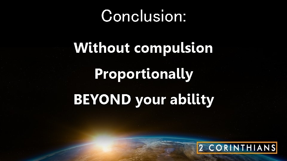 Conclusion: Without compulsion Proportionally BEYOND your ability 