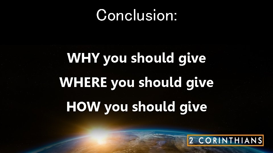 Conclusion: WHY you should give WHERE you should give HOW you should give 