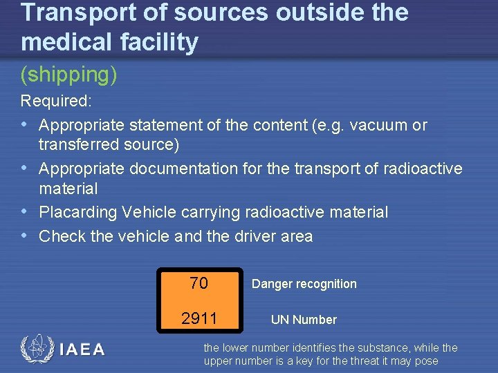 Transport of sources outside the medical facility (shipping) Required: • Appropriate statement of the