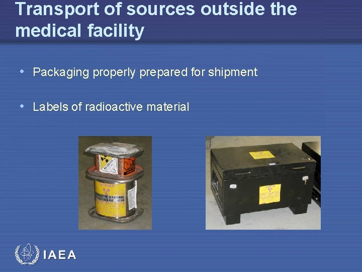 Transport of sources outside the medical facility • Packaging properly prepared for shipment •