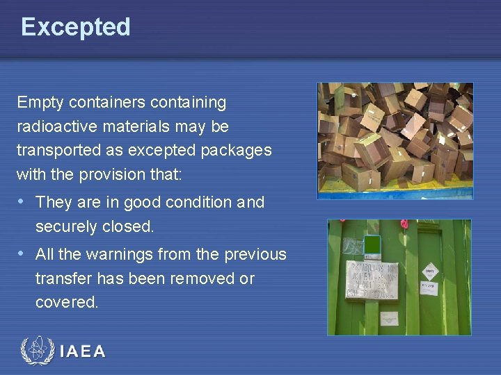 Excepted Empty containers containing radioactive materials may be transported as excepted packages with the