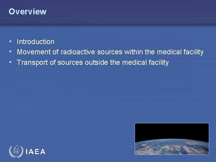 Overview • Introduction • Movement of radioactive sources within the medical facility • Transport