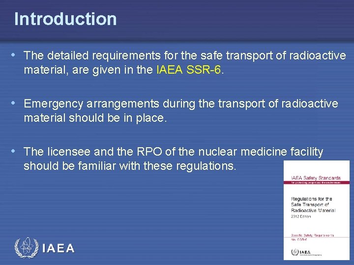 Introduction • The detailed requirements for the safe transport of radioactive material, are given