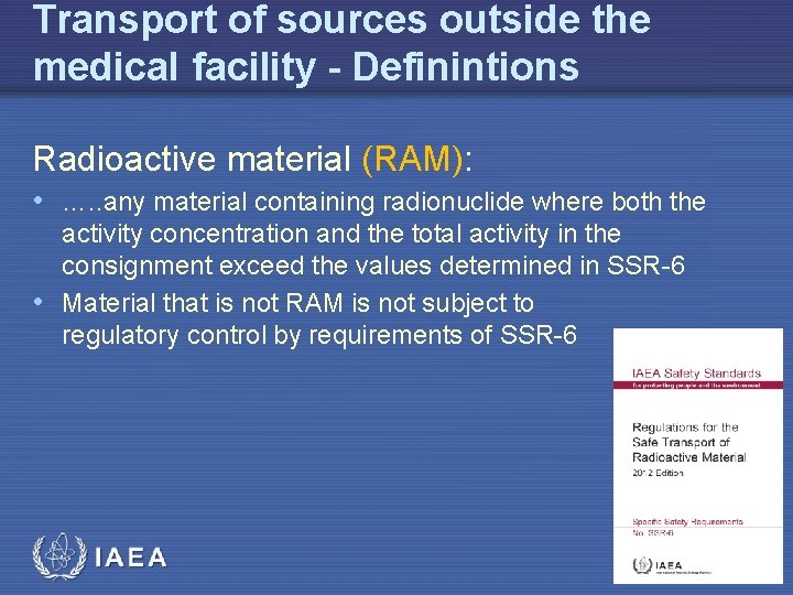Transport of sources outside the medical facility - Definintions Radioactive material (RAM): • ….
