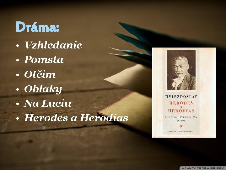 Dráma: • • • Vzhledanie Pomsta Otčim Oblaky Na Luciu Herodes a Herodias 