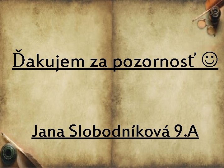 Ďakujem za pozornosť Jana Slobodníková 9. A 