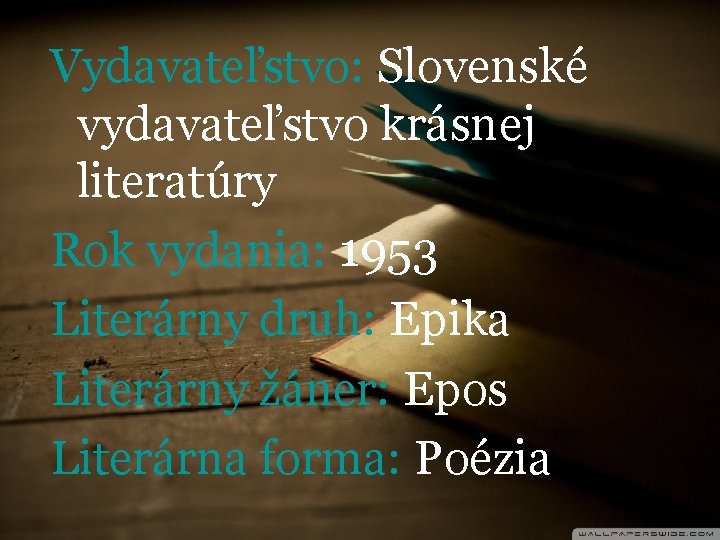 Vydavateľstvo: Slovenské vydavateľstvo krásnej literatúry Rok vydania: 1953 Literárny druh: Epika Literárny žáner: Epos