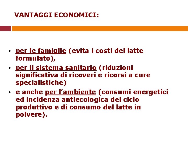 VANTAGGI ECONOMICI: • per le famiglie (evita i costi del latte formulato), • per
