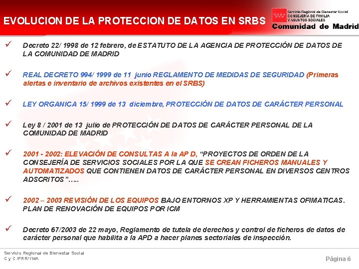 EVOLUCION DE LA PROTECCION DE DATOS EN SRBS ü Decreto 22/ 1998 de 12