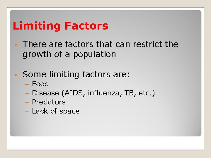 Limiting Factors • There are factors that can restrict the growth of a population