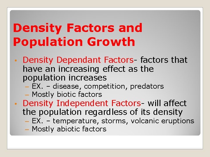 Density Factors and Population Growth • Density Dependant Factors- factors that have an increasing