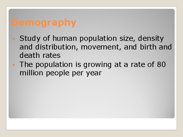 Demography Study of human population size, density and distribution, movement, and birth and death
