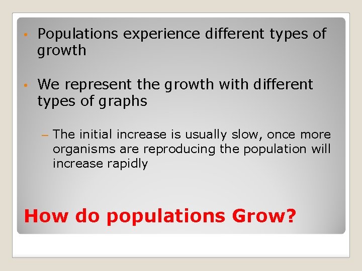  • Populations experience different types of growth • We represent the growth with