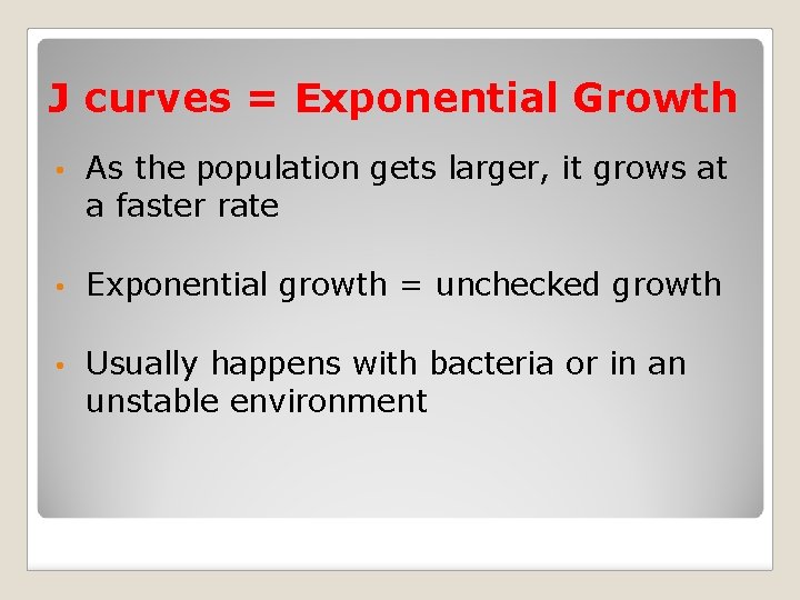 J curves = Exponential Growth • As the population gets larger, it grows at