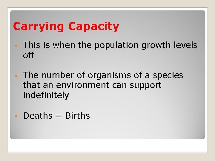 Carrying Capacity • This is when the population growth levels off • The number