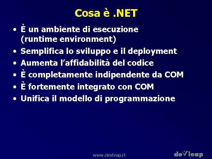 Cosa è. NET • È un ambiente di esecuzione (runtime environment) • Semplifica lo