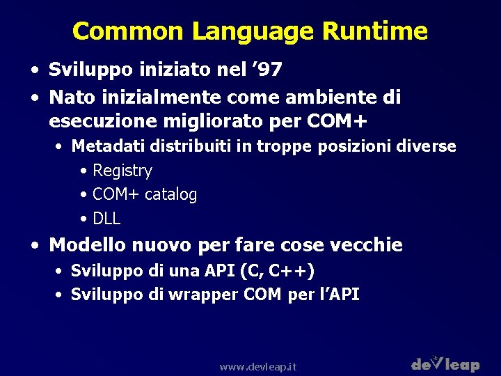 Common Language Runtime • Sviluppo iniziato nel ’ 97 • Nato inizialmente come ambiente