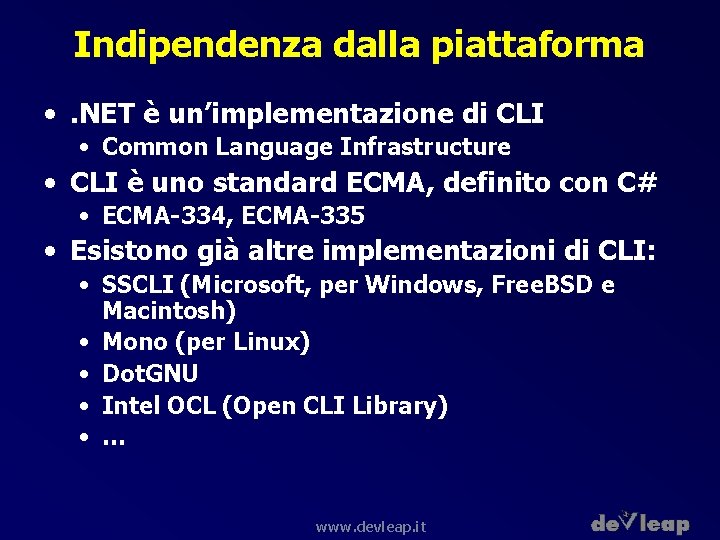 Indipendenza dalla piattaforma • . NET è un’implementazione di CLI • Common Language Infrastructure