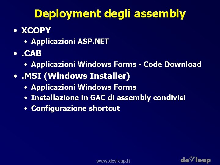 Deployment degli assembly • XCOPY • Applicazioni ASP. NET • . CAB • Applicazioni