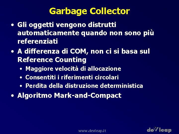 Garbage Collector • Gli oggetti vengono distrutti automaticamente quando non sono più referenziati •