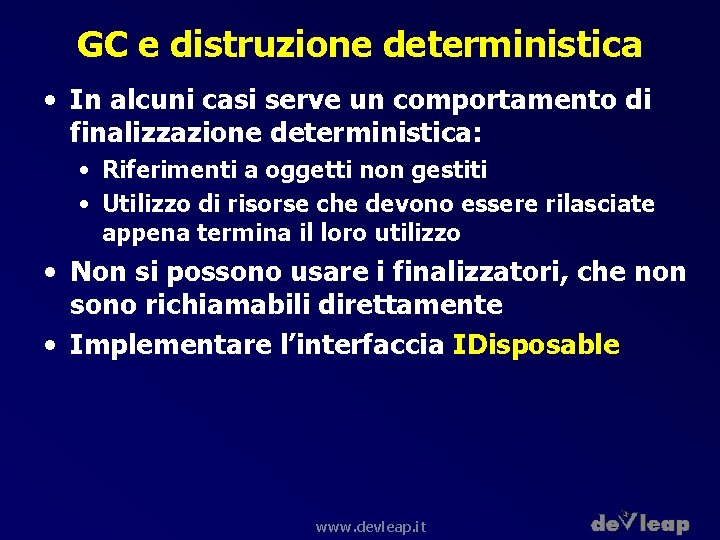 GC e distruzione deterministica • In alcuni casi serve un comportamento di finalizzazione deterministica: