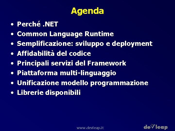 Agenda • • Perché. NET Common Language Runtime Semplificazione: sviluppo e deployment Affidabilità del