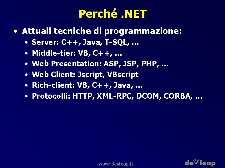 Perché. NET • Attuali tecniche di programmazione: • • • Server: C++, Java, T-SQL,