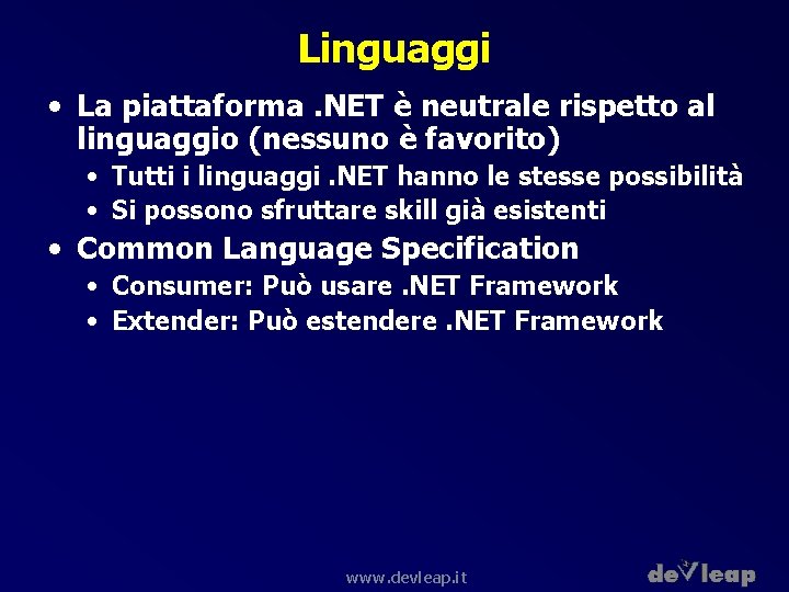 Linguaggi • La piattaforma. NET è neutrale rispetto al linguaggio (nessuno è favorito) •