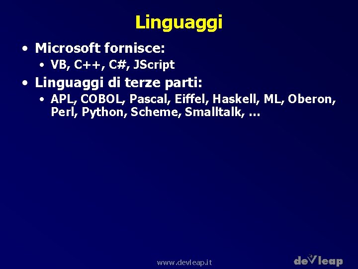 Linguaggi • Microsoft fornisce: • VB, C++, C#, JScript • Linguaggi di terze parti: