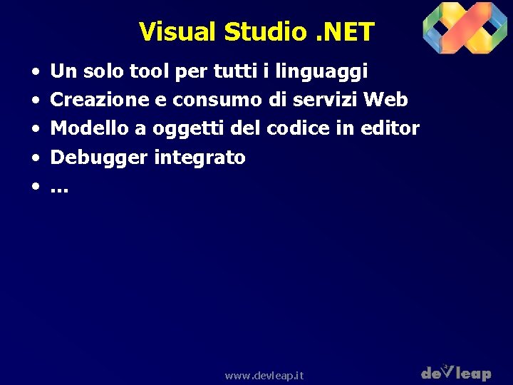 Visual Studio. NET • • • Un solo tool per tutti i linguaggi Creazione